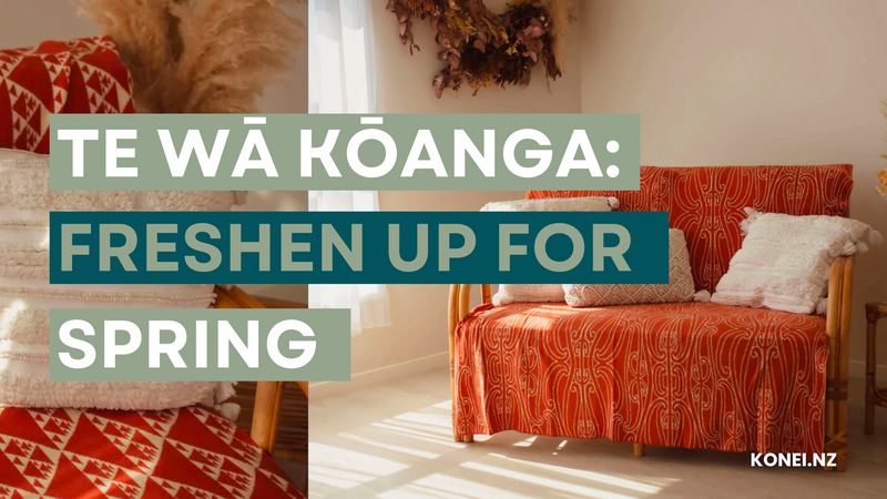 Te Wā Kōanga - Freshen Up for Spring