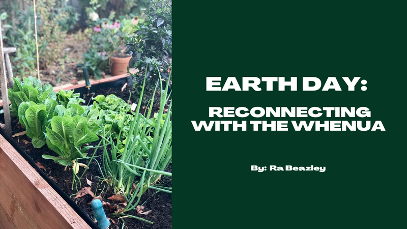 Earth Day: Reconnecting With The Whenua