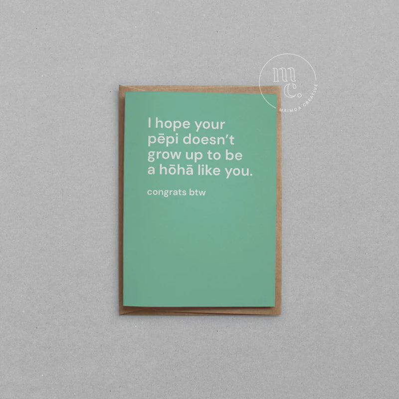 'I hope your pēpi doesn’t grow up to be a hōhā like you' Greeting Card